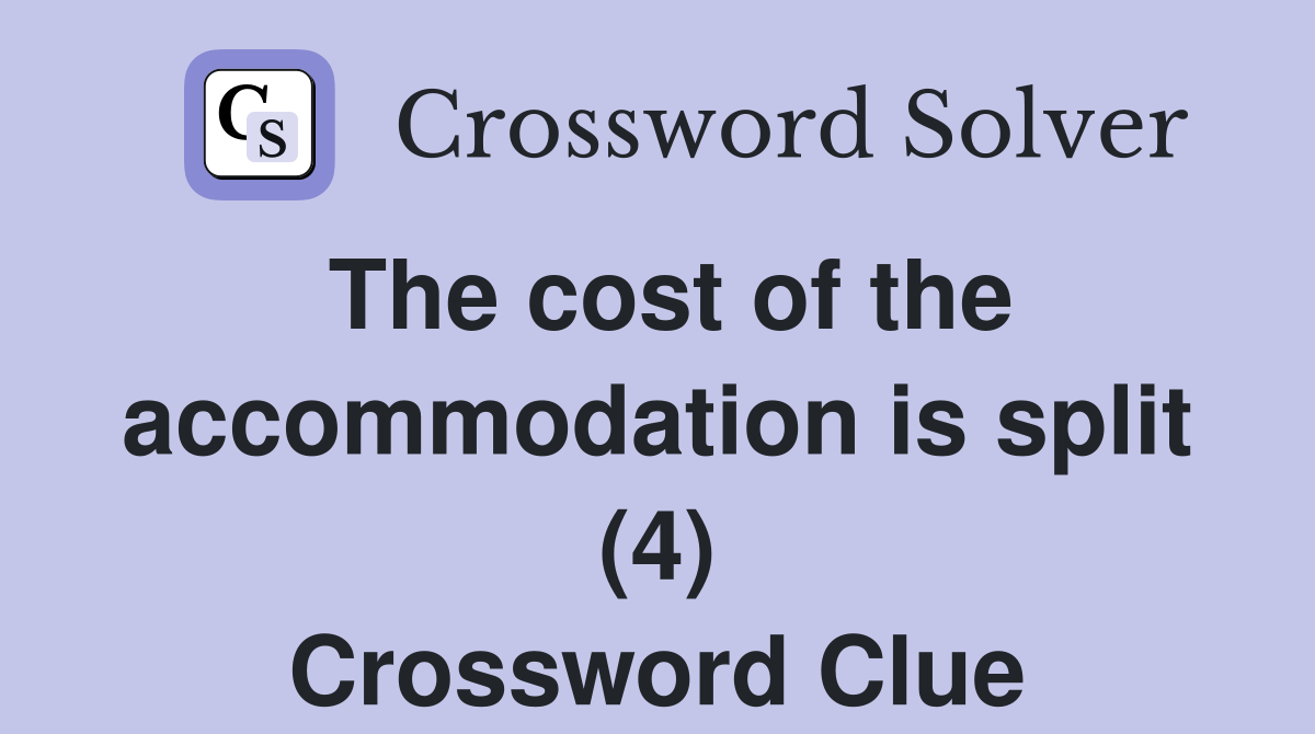 The cost of the is split (4) Crossword Clue Answers